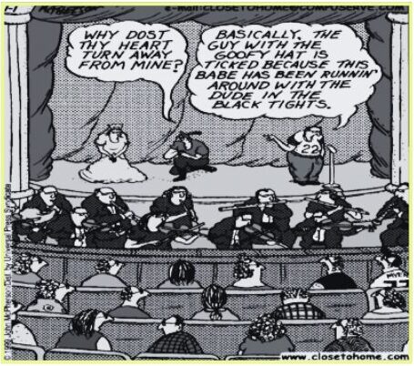 A comic shows one person asking "Why dost thy heart turn away from mine"; another person on stage says; "Basically, the guy with the goofy hat is ticked because this babe has been runnin’ around with the dude in the black tights."