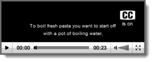 Sample captions on screen in video player with CC on. They read To boil fresh pasta you want to start off with a pot of boiling water,