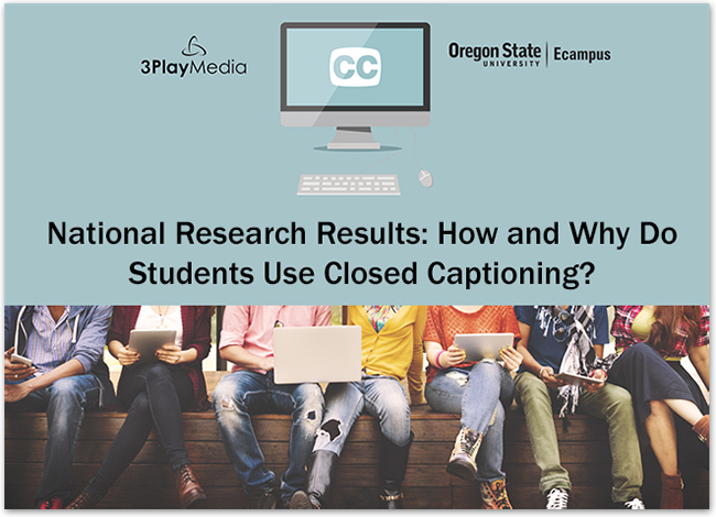 National Research Results: How and Why Do Students Use Closed Captioning?