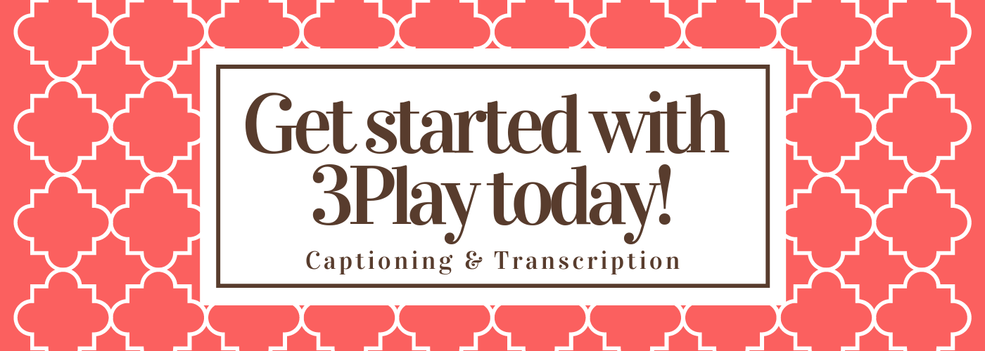 get started with 3play today! captioning and transcription 
