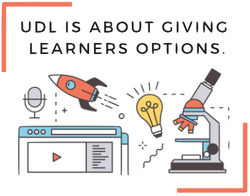 UDL is about giving learners options.