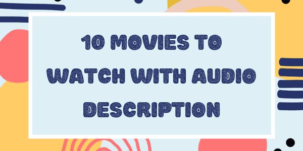 10 movies to watch with Audio Description