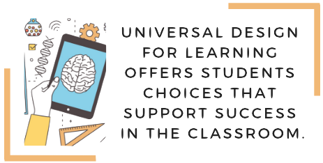 UDL offers students choices that support success in the classroom.