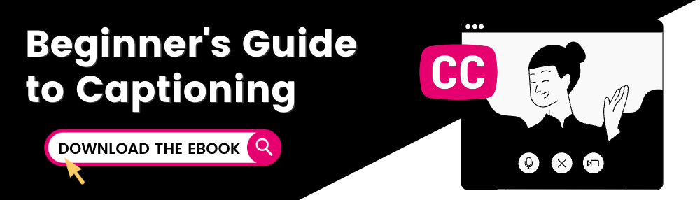 Beginner's Guide to Captioning. Download the eBook.
