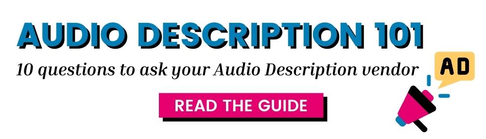 audio description 101: 10 questions to ask your audio description vendor with link to read the guide