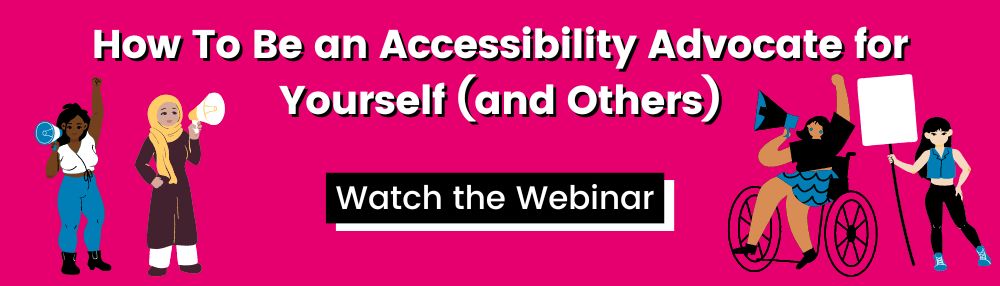 How to be an accessibility advocate for yourself and others. Watch the webinar.