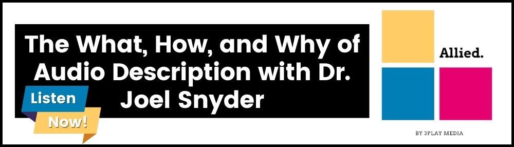 The What, How, and Why of Audio Description with Dr. Joel Snyder. Listen now. Allied podcast, 3Play Media