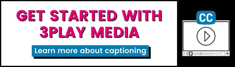 get started with 3Play Media plus link to closed captioning services