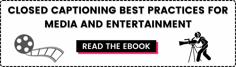 Closed Captioning Best Practices for Media and Entertainment: Read the eBook
