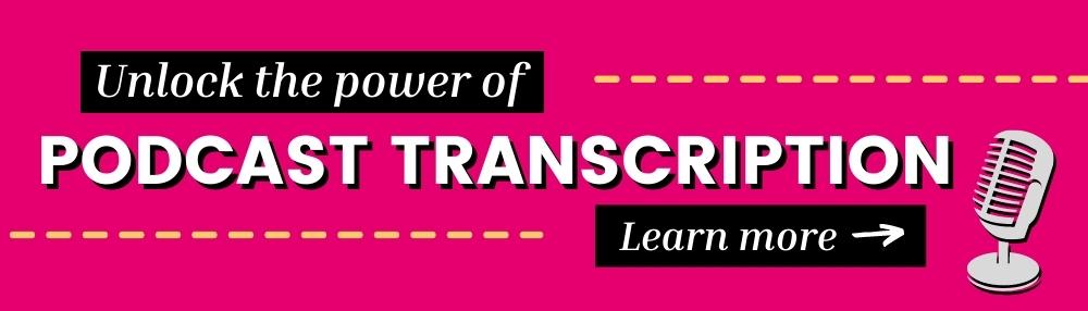unlock the power of podcast transcription with link to learn more