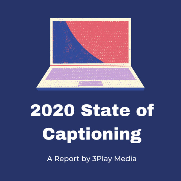 2020 State of Captioning, a report by 3Play Media