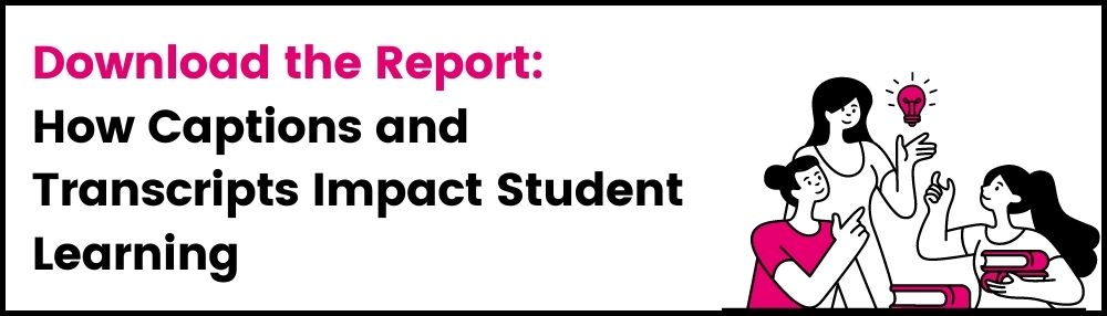 Download the report: How captions and transcripts impact student learning