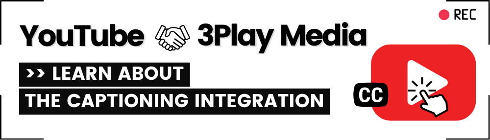 YouTube. 3Play Media. Learn about the captioning integration.