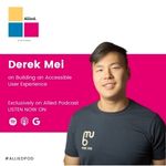 Derek Mei on building an accessible user experience. Exclusively on Allied Podcast.