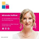 Miranda Hoffner on accessibility in the performing arts. Exclusively on Allied Podcast.
