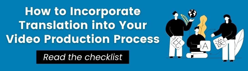 How to incorporate translation into your video production process. Read the checklist.