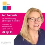 Lori Samuels on Accessibility Strategies in Media. Exclusively on Allied Podcast. Listen now on Spotify, Apple Podcasts, and Google Podcasts. #AlliedPod