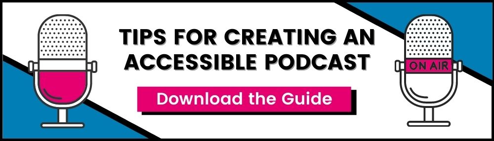 Tips for creating an accessible podcast. Download the guide.