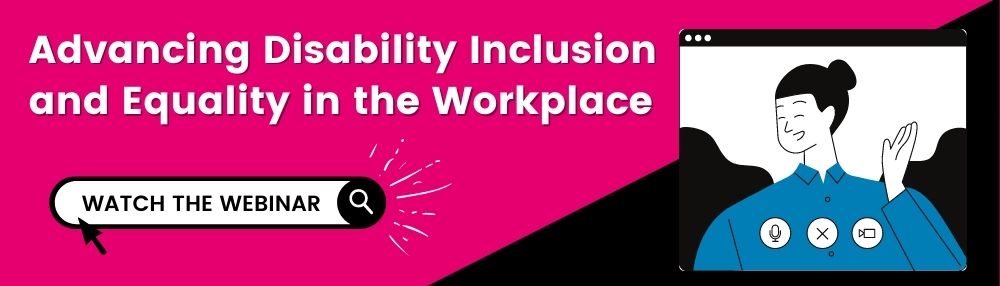 Watch the Webinar: Advancing Disability Inclusion and Equality in the Workplace 