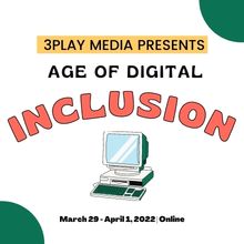 3Play Media Presents Age of Digital Inclusion. March 29-April 1. Online.