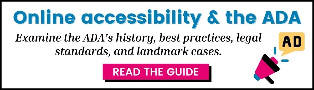Online accessibility and the ADA: examine the ADA's history, best practices, legal standards, and landmark cases.