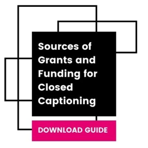 Sources of grants and funding for closed captioning. Download the guide.