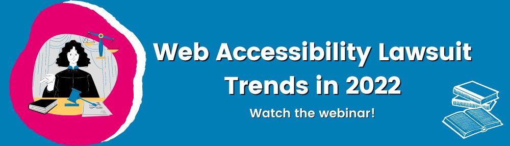 Web Accessibility Lawsuit Trends in 2022- watch the webinar