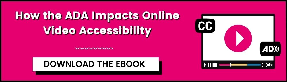 How the ADA Impacts Online Video Accessibility, download the eBook