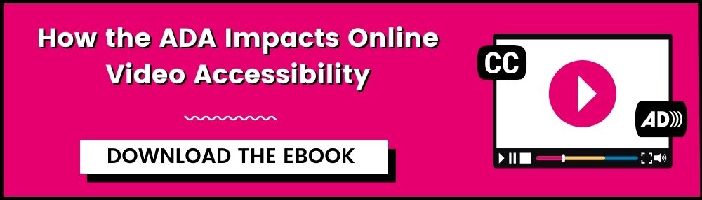 How the ADA Impacts Online Video Accessibility. download the ebook