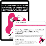FCC Requirements for the Captioning of Online Video: Are You Compliant white paper preview