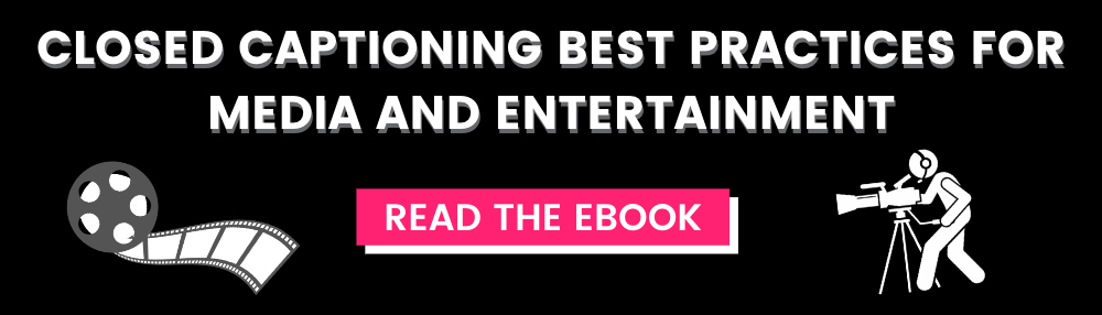 Captioning Best Practices for Media and Entertainment: Read the eBook