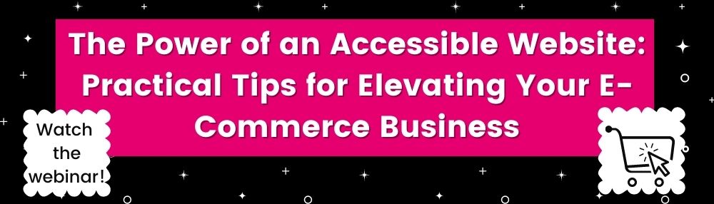 The Power of an Accessible Website Practical Tips for Elevating Your E-Commerce Business (1)