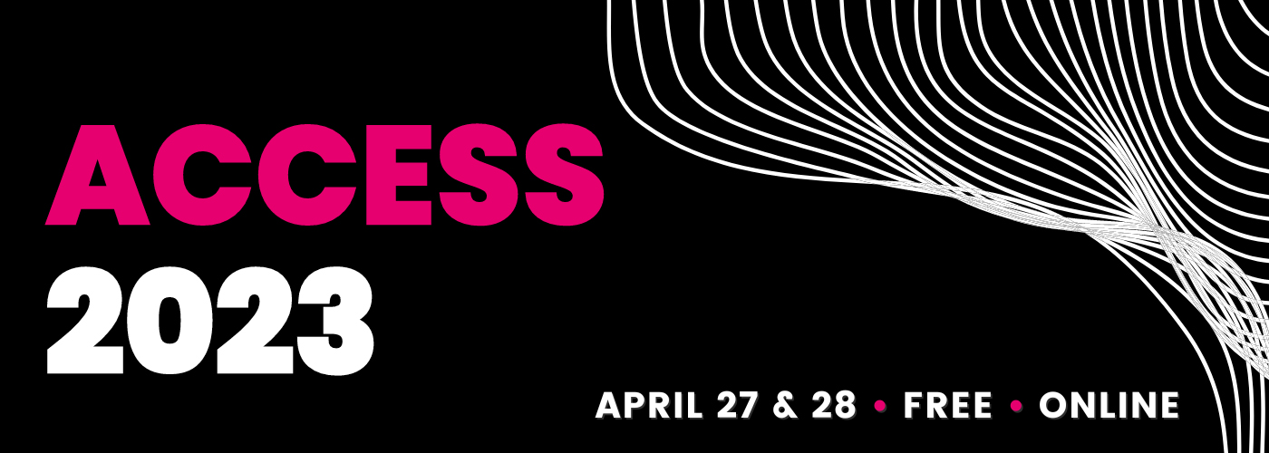 ACCESS 2023: April 27 and 28, free, online
