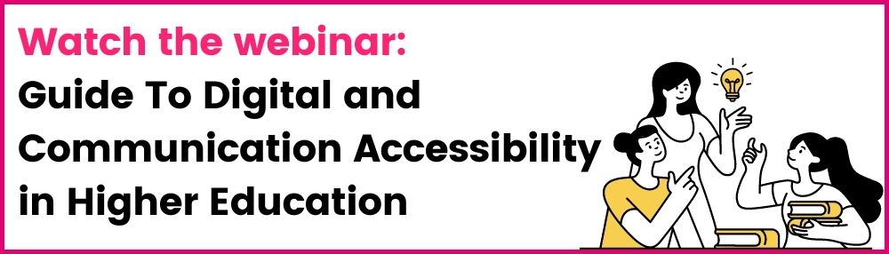 Watch the webinar: Guide To Digital and Communication Accessibility in Higher Education