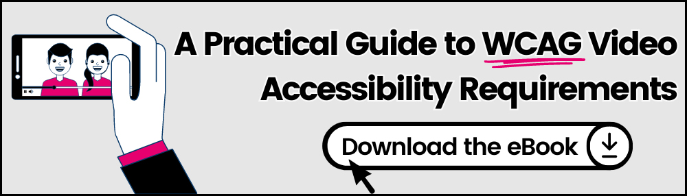 A Practical Guide to WCAG Video Accessibility Requirements. Download the eBook.