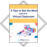 3 Tips to Get the Most Out of a Virtual Classroom