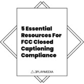 5 Essential Resources For FCC Closed Captioning Compliance