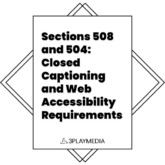 Sections 508 and 504: Closed Captioning and Web Accessibility Requirements