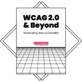 WCAG 2.0 & Beyond: Modernizing Web Accessibility