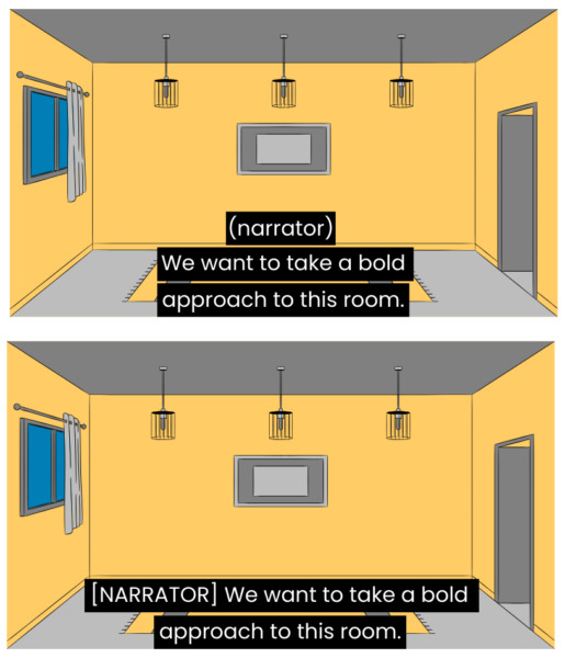 Two images of the same empty room of a house. Top image: A closed caption in white text on a black background on top uses no italics and parentheses to identify the narrator. It reads "(narrator) We want to take a bold approach to this room." Bottom image: A closed caption in white text on a black background on top uses no italics, uppercase text, and brackets to identify the narrator. It reads "[NARRATOR] We want to take a bold approach to this room."