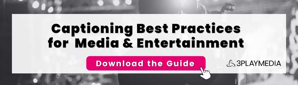 Captioning Best Practices for Media and Entertainment. Download the guide.