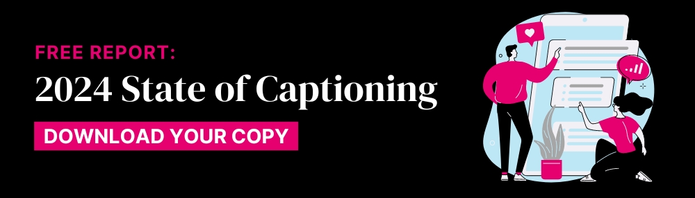 Free report: 2023 State of Captioning with link to download your copy 