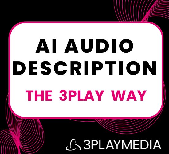 The 3Play Way: AI Audio Description for Higher Education image