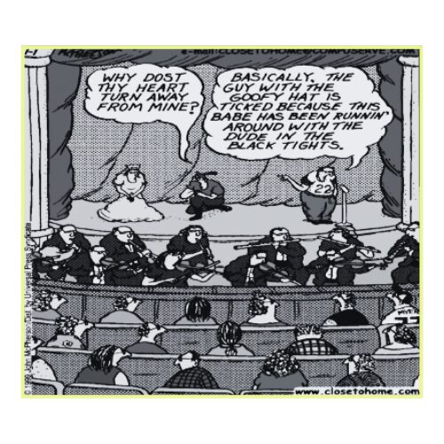 A comic shows one person asking "Why dost thy heart turn away from mine?" another person on stage says "Basically, the guy with the goofy hat is ticked because this babe has been runnin' around with the dude in the black tights."