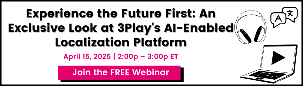 Experience the Future First: An Exclusive Look at 3Play's AI-Enabled Localization Platform. April 15, 2025 2pm ET. Join the free webinar.