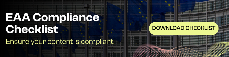EAA Compliance Checklist — Ensure your content is compliant. Download the checklist.