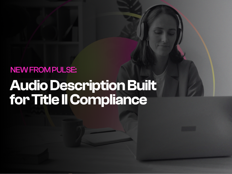 New from Pulse: Audio Description Built for Title II Compliance