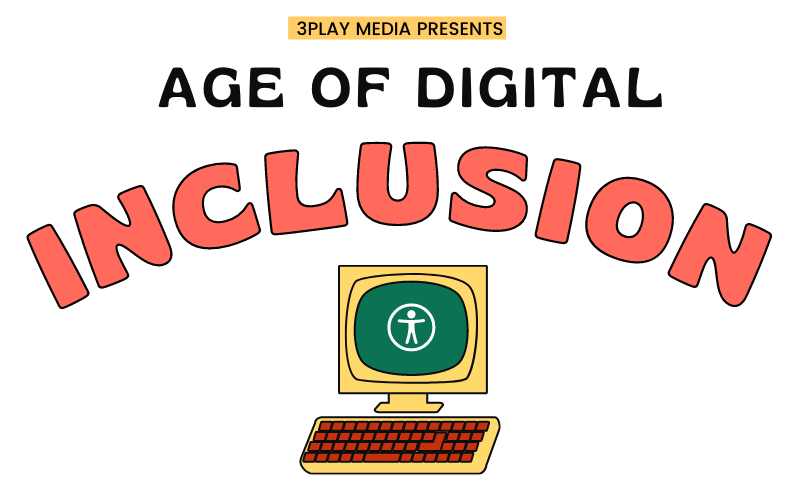 ACCESS by 3Play Media Age of Digital Inclusion