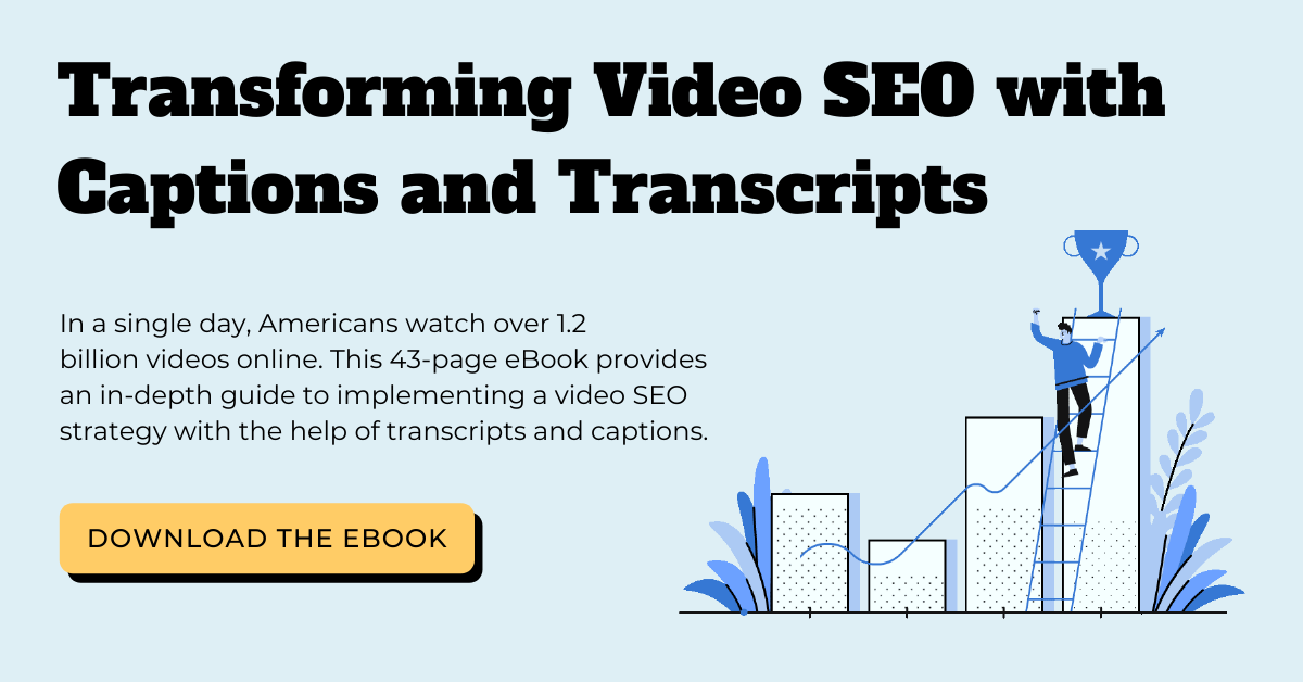 Download the ebook: Transforming Video SEO with Captions and Transcripts.