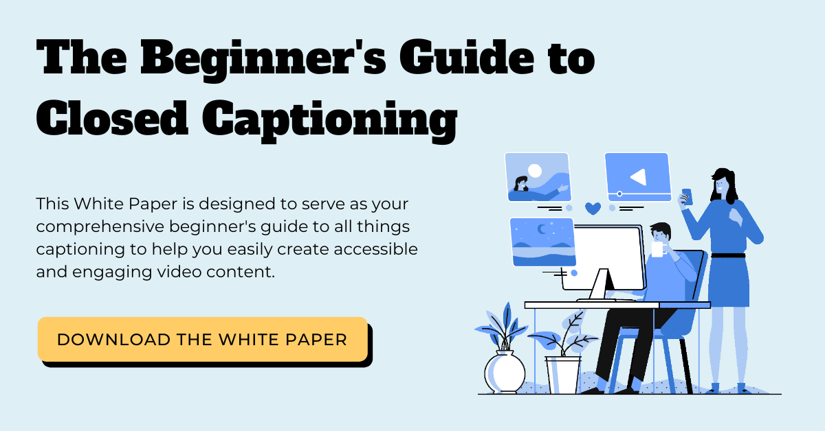 The Beginner's Guide to Closed Captioning White Paper Download.